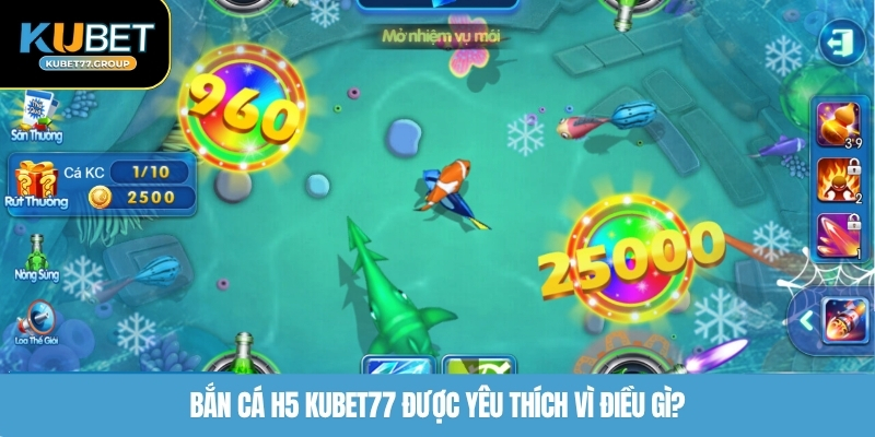 Bắn cá H5 KUBET77 được yêu thích vì điều gì?