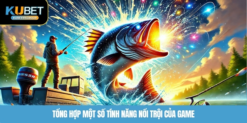 Tổng hợp một số tính năng nổi trội của game