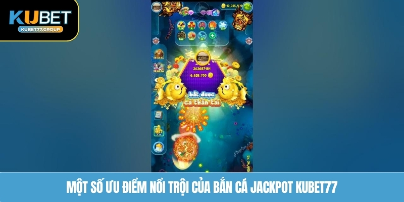 Một số ưu điểm nổi trội của bắn cá Jackpot KUBET77