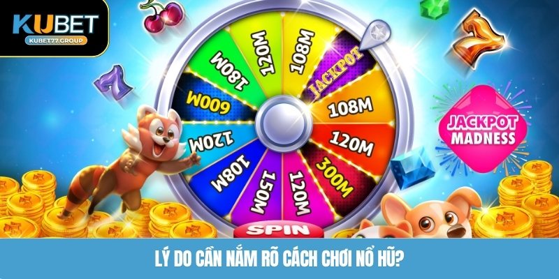 Lý do cần nắm rõ cách chơi nổ hũ?