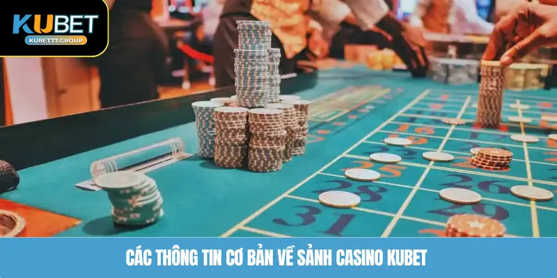 Các thông tin cơ bản về sảnh Casino KUBET77 