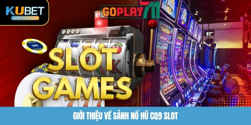 Giới thiệu về sảnh nổ hũ CQ9 Slot