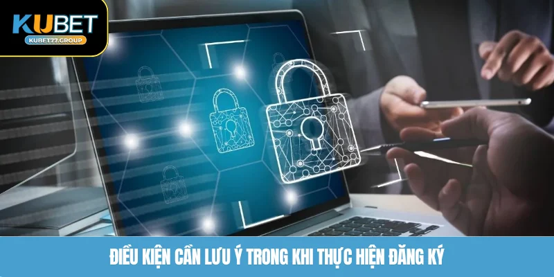 Điều kiện cần lưu ý trong khi thực hiện đăng ký