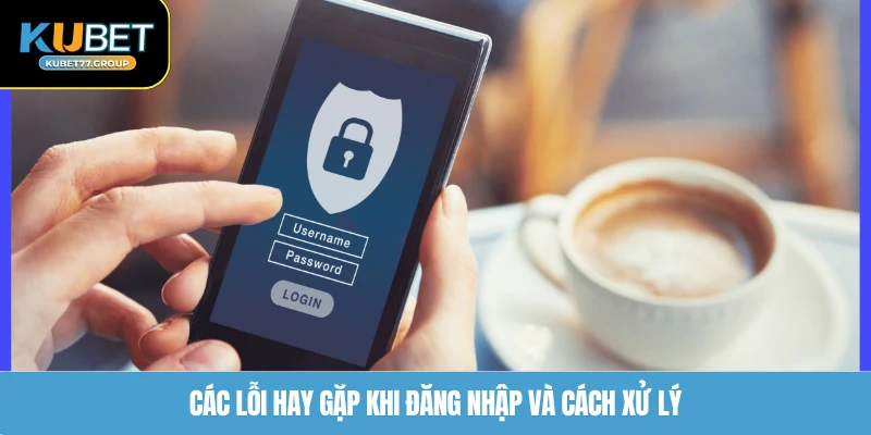 Các lỗi hay gặp khi đăng nhập và cách xử lý