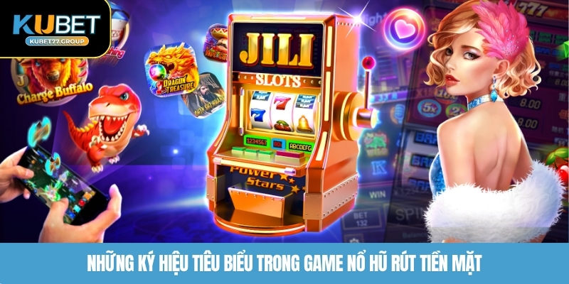 Những ký hiệu tiêu biểu trong game nổ hũ rút tiền mặt