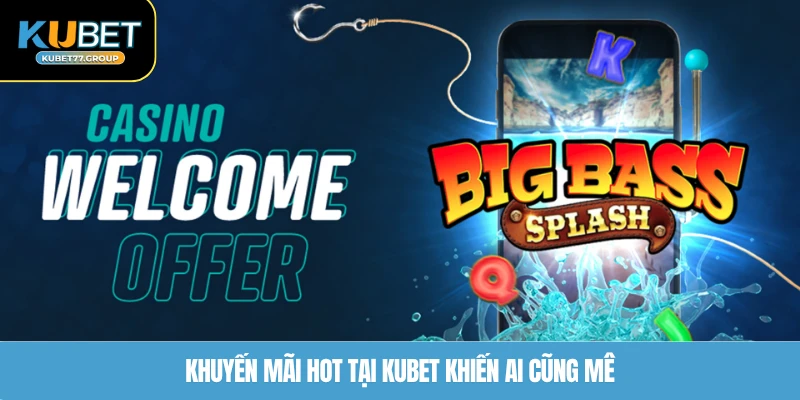 Khuyến mãi hot tại KUBET77 khiến ai cũng mê