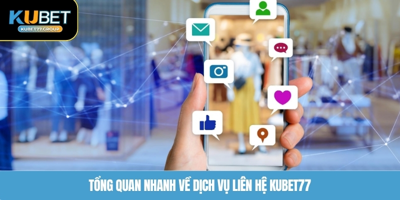 Tổng quan nhanh về dịch vụ liên hệ KUBET77