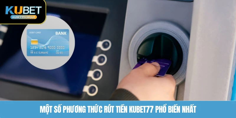 Một số phương thức rút tiền KUBET77 phổ biến nhất