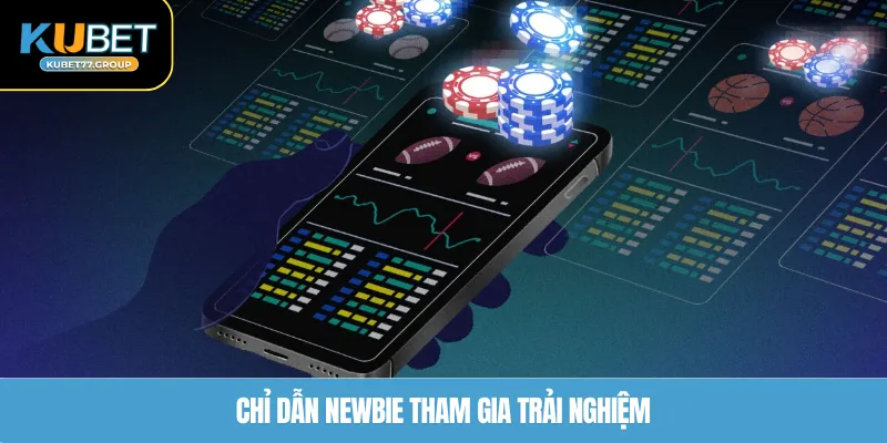 Chỉ dẫn newbie tham gia trải nghiệm