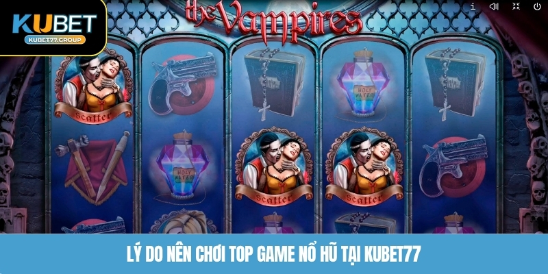 Lý do nên chơi top game nổ hũ tại KUBET77