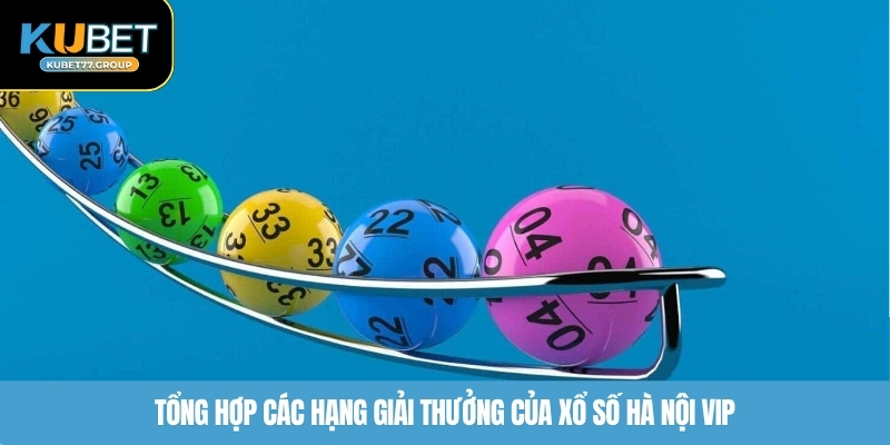 Tổng hợp các hạng giải thưởng của xổ số Hà Nội VIP