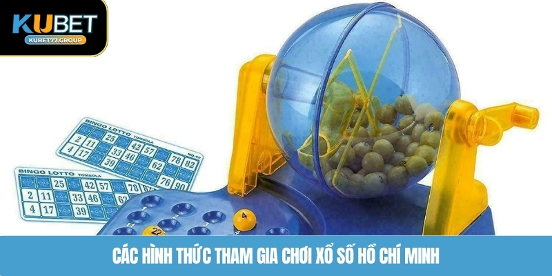 Các hình thức tham gia chơi xổ số Hồ Chí Minh