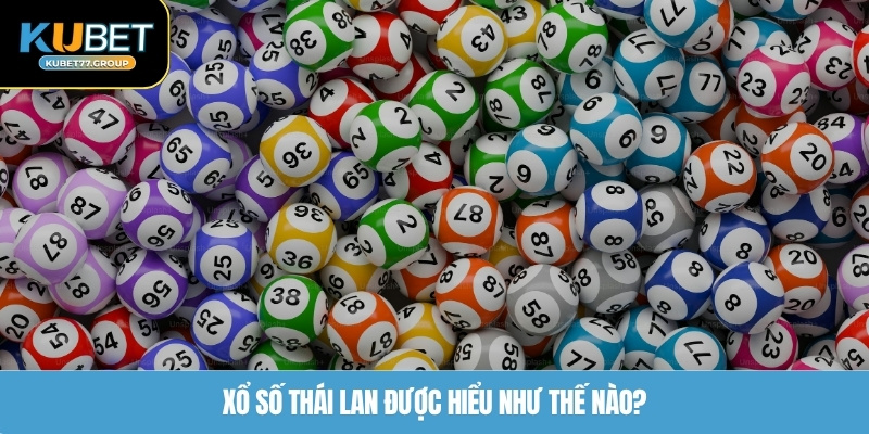 Xổ số Thái Lan được hiểu như thế nào?