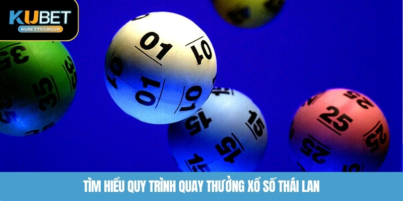 Tìm hiểu quy trình quay thưởng xổ số Thái Lan